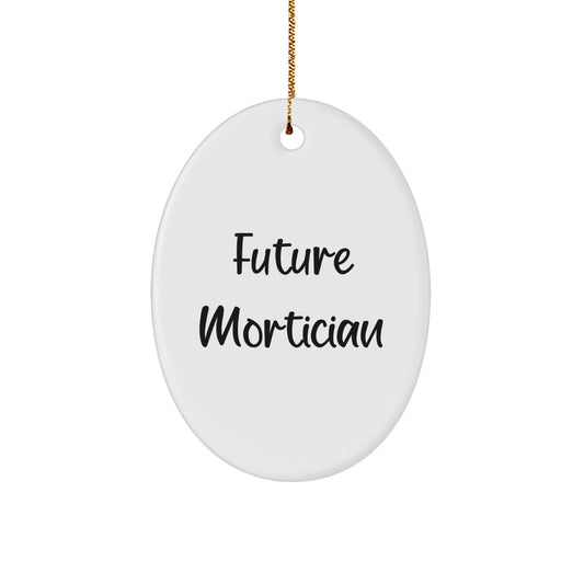 Funny Mortician Gifts from Future Mortician, Oval Ornament for Men, Women, or Coworkers, Inspirational Quote for Christmas Unique Gifts - Image 1