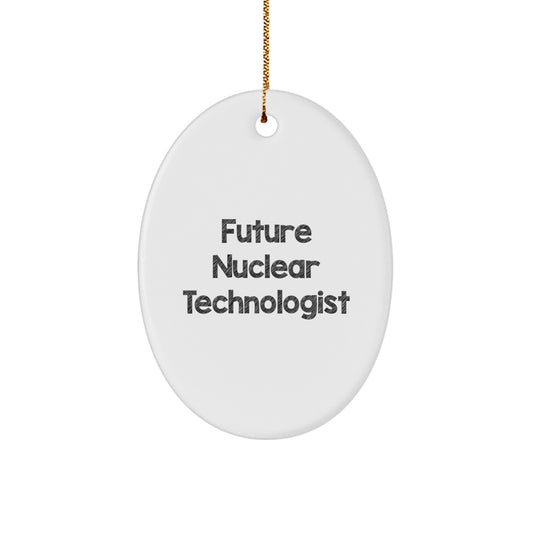 Funny Future Nuclear Technologist Gifts from Mom for Christmas Oval Ornament, Oval Shaped, White Color, Inspirational Quote, Unique Gifts for Nuclear Technologist Friends - Image 1