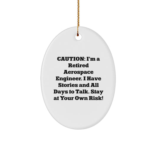 Aerospace Engineer Oval Ornament Funny Gift for Men, Women, Family, Coworkers - Caution: I'm A Retired Aerospace Engineer. I Have Stories And All Days To Talk. Stay At Your Own Risk! - Image 1