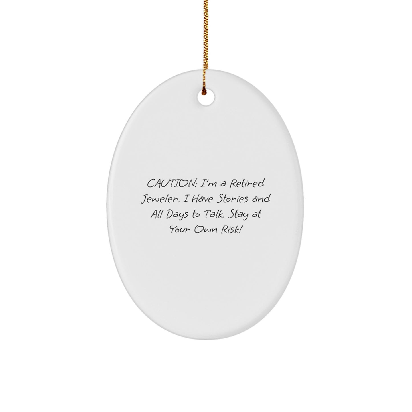 Funny Jeweler Gifts from Men to Friends, Unique Oval Ornament with Caution: 'I'm A Retired Jeweler...Stay At Your Own Risk!' - Image 1