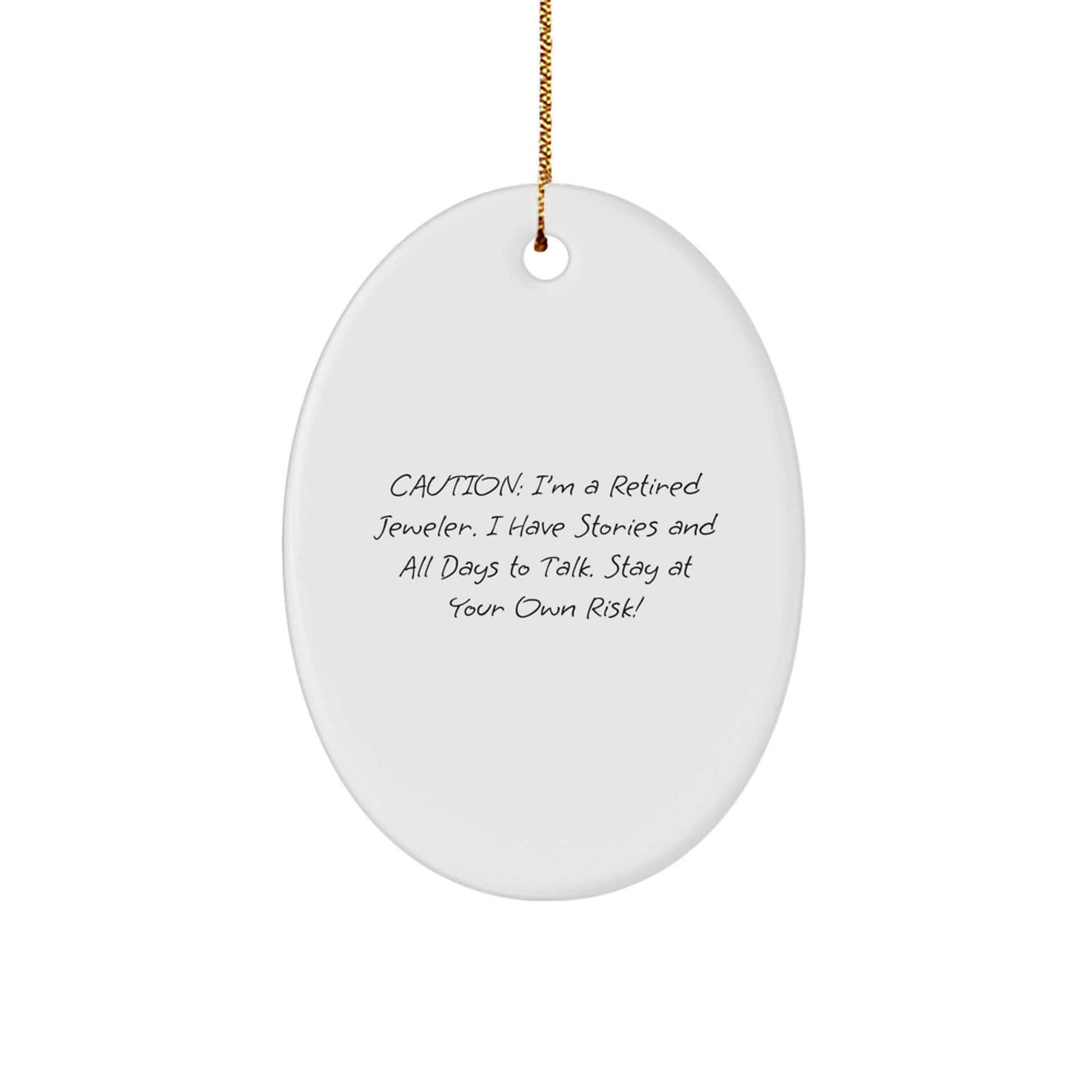 Funny Jeweler Gifts from Men to Friends, Unique Oval Ornament with Caution: 'I'm A Retired Jeweler...Stay At Your Own Risk!' - Image 1