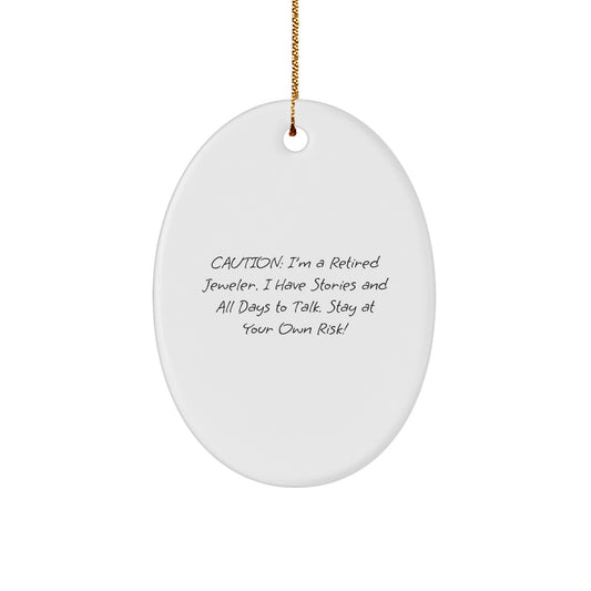 Funny Jeweler Gifts from Men to Friends, Unique Oval Ornament with Caution: 'I'm A Retired Jeweler...Stay At Your Own Risk!' - Image 1