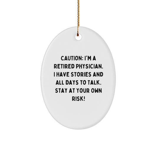 Funny Physician Gifts - 'Caution: I'm A Retired Physician... Stay At Your Own Risk!' Oval Ornament for Christmas - Gifts from Friends to Physician - Image 1