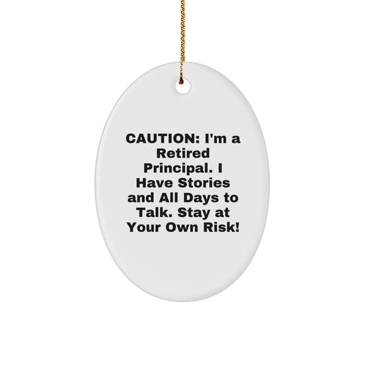 Funny Principal Gifts from Friends - 'Caution: I'm A Retired Principal...' Oval Ornament for Christmas - Image 1