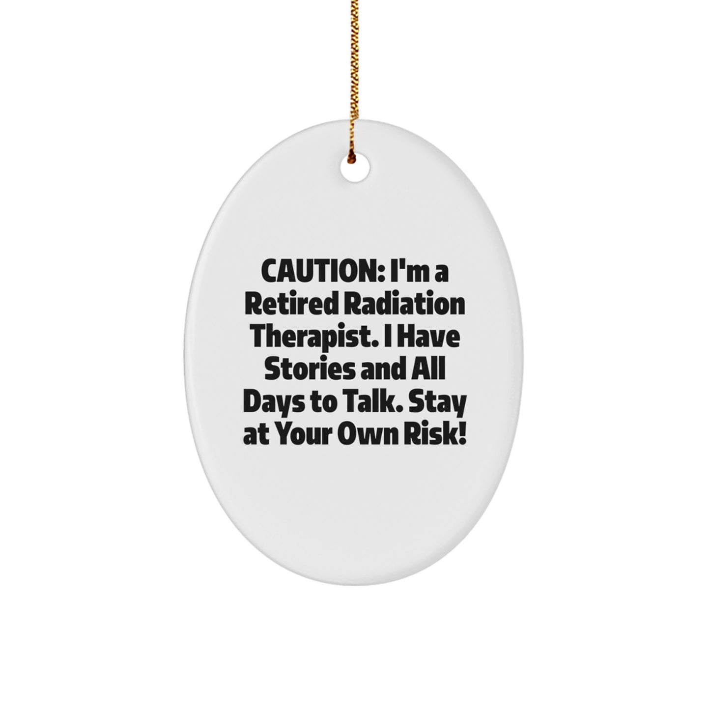 Radiation Therapist Gifts - 'Caution: I'm A Retired Radiation Therapist...' Oval Ornament for Christmas - Image 1