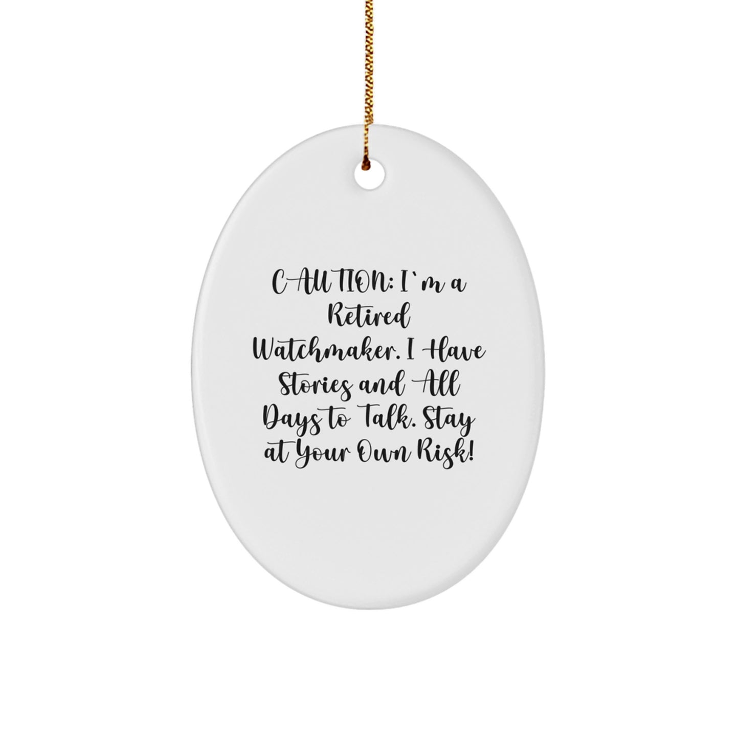 Funny Watchmaker Gifts - Oval Ornament, Caution: I'm A Retired Watchmaker, Unique Christmas Decor - Image 1