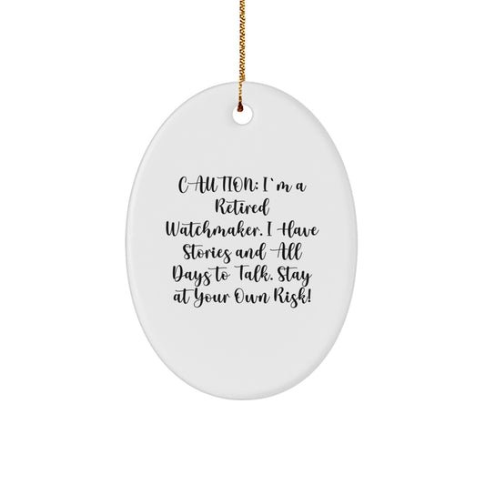 Funny Watchmaker Gifts - Oval Ornament, Caution: I'm A Retired Watchmaker, Unique Christmas Decor - Image 1
