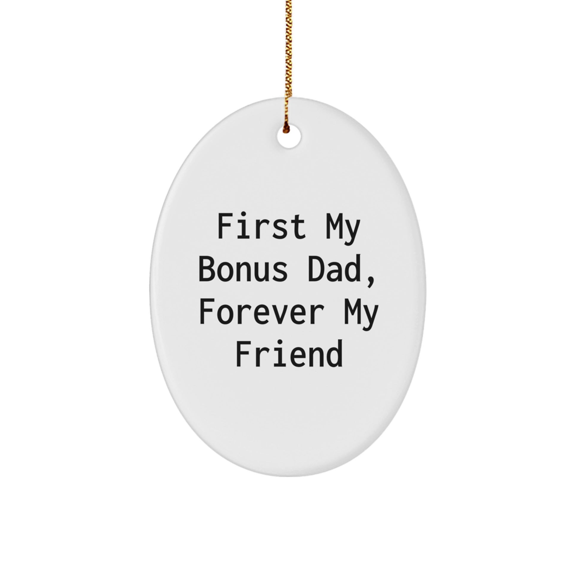 Funny Bonus Dad Oval Ornament Gifts from Men for Dad, 'First My Bonus Dad, Forever My Friend' - Christmas Unique Gifts - Image 1