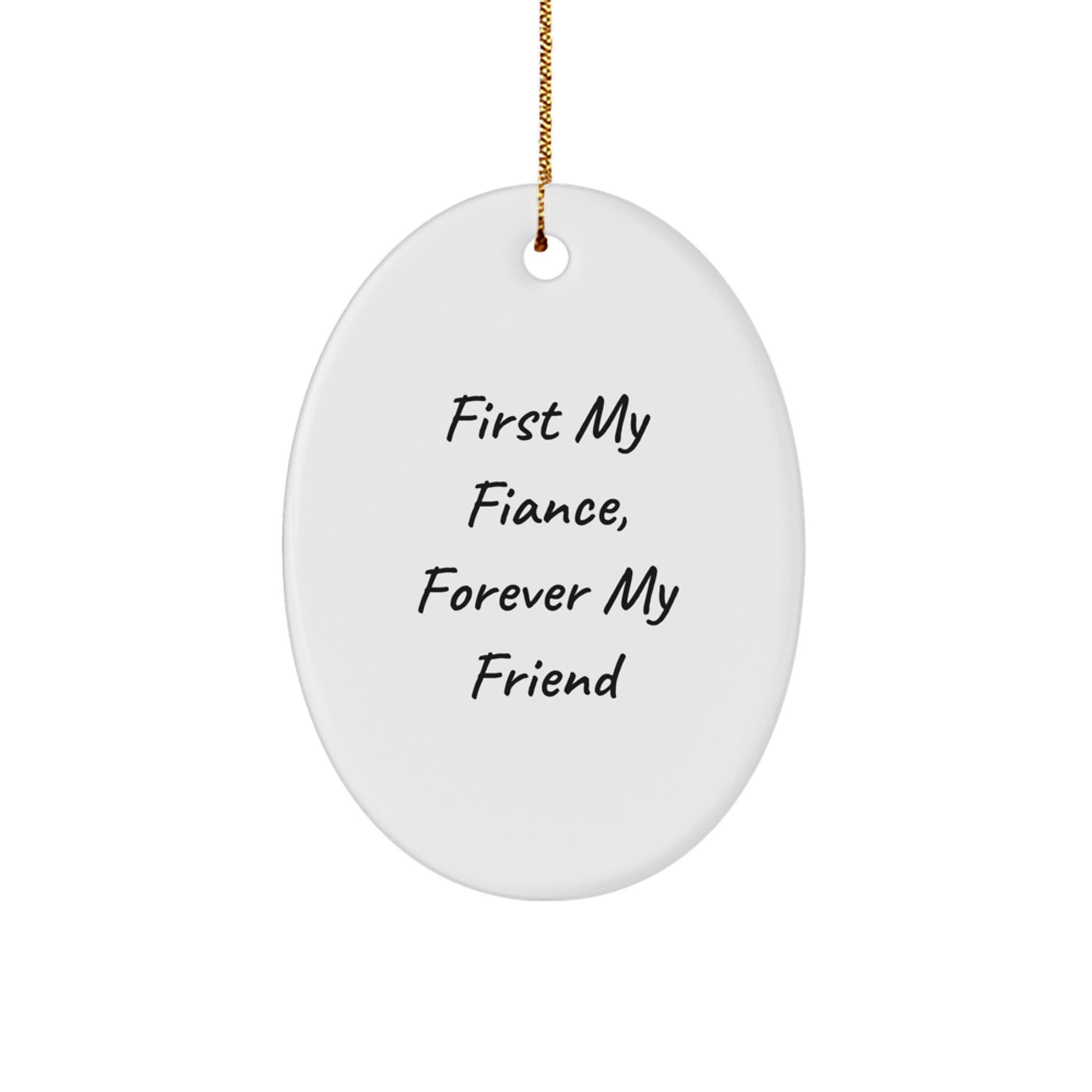 Gifts from Men to Their Fiances, Oval Ornament with Funny Quote 'First My Fiance, Forever My Friend' - Christmas Unique Gifts - Image 1