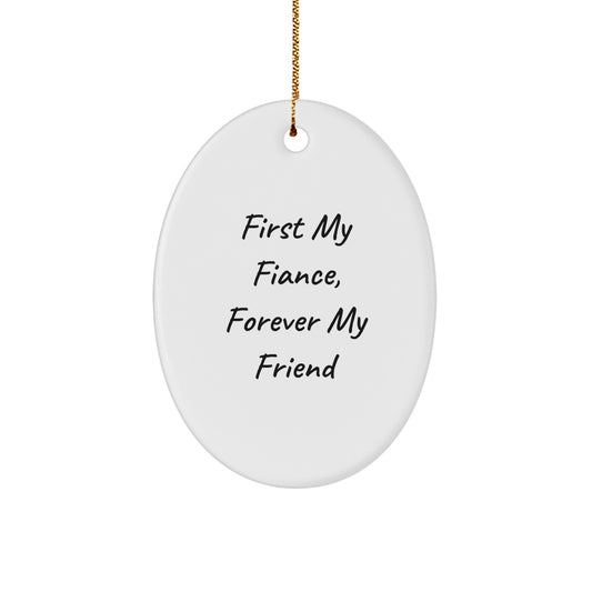 Gifts from Men to Their Fiances, Oval Ornament with Funny Quote 'First My Fiance, Forever My Friend' - Christmas Unique Gifts - Image 1