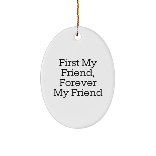 Funny Friend Gift, Oval Ornament for Christmas, First My Friend Forever My Friend Quote, Unique Gifts from Friends for Men Women - Image 1