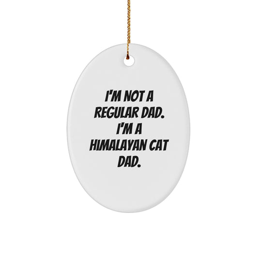 Himalayan Cat Dad Gifts from Men to Family, Oval Ornament for Christmas, 'I'm Not A Regular Dad. I'm A Himalayan Cat Dad.' - Image 1