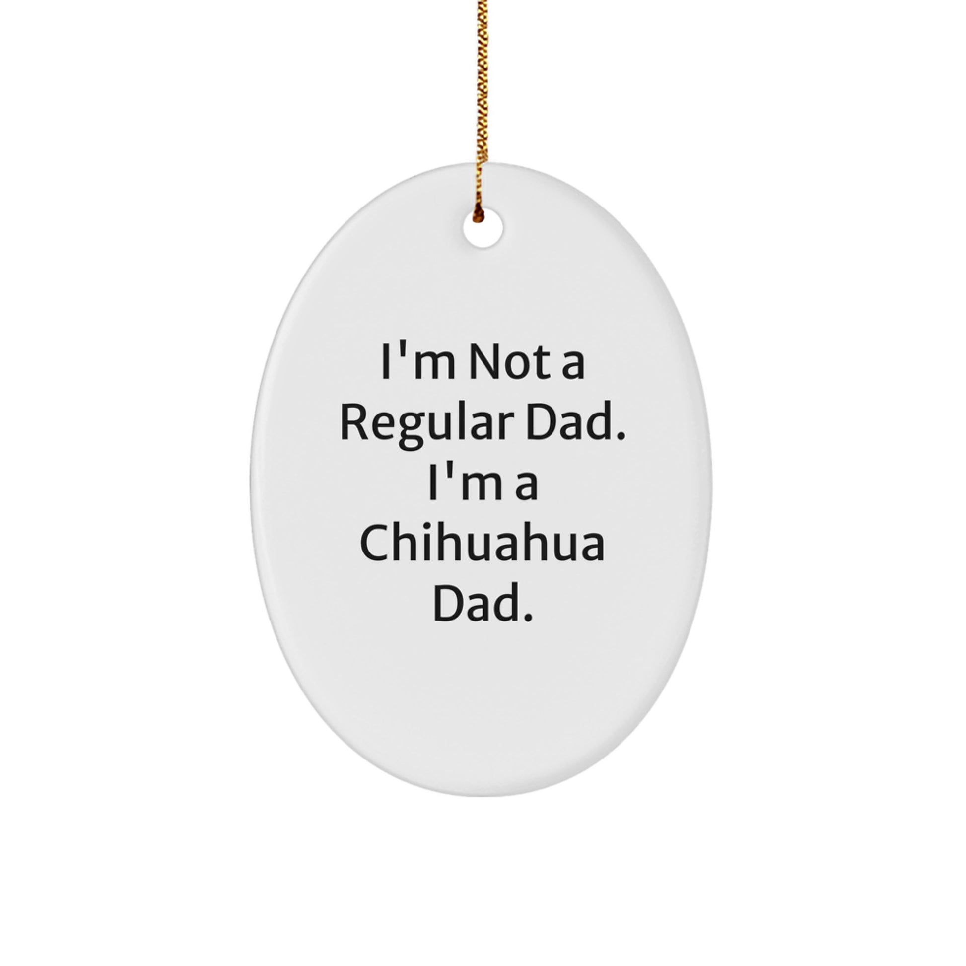 Chihuahua Dad Oval Ornament, Funny Quote Gifts for Chihuahua Dog Lovers, Christmas Unique Gifts from Dad to Family Friends - Image 1