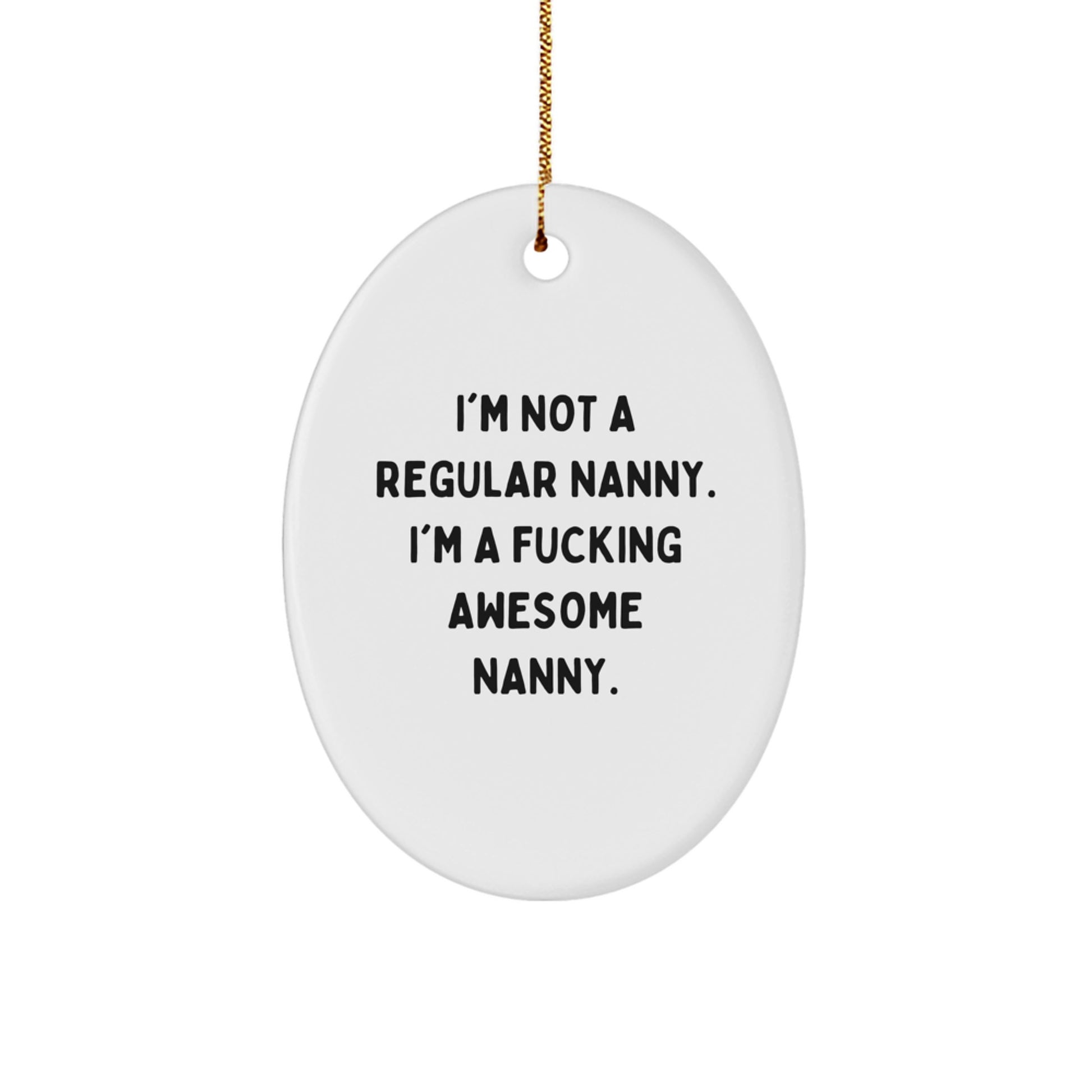 Funny Nanny Gifts for a Special Woman, Oval Ornament for Nanny's Christmas Decor, 'I'm Not A Regular Nanny. I'm A F--king Awesome Nanny.' Quote - Image 1
