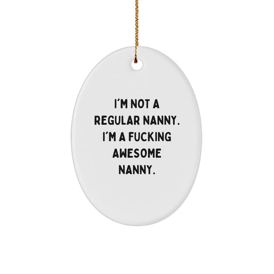 Funny Nanny Gifts for a Special Woman, Oval Ornament for Nanny's Christmas Decor, 'I'm Not A Regular Nanny. I'm A F--king Awesome Nanny.' Quote - Image 1