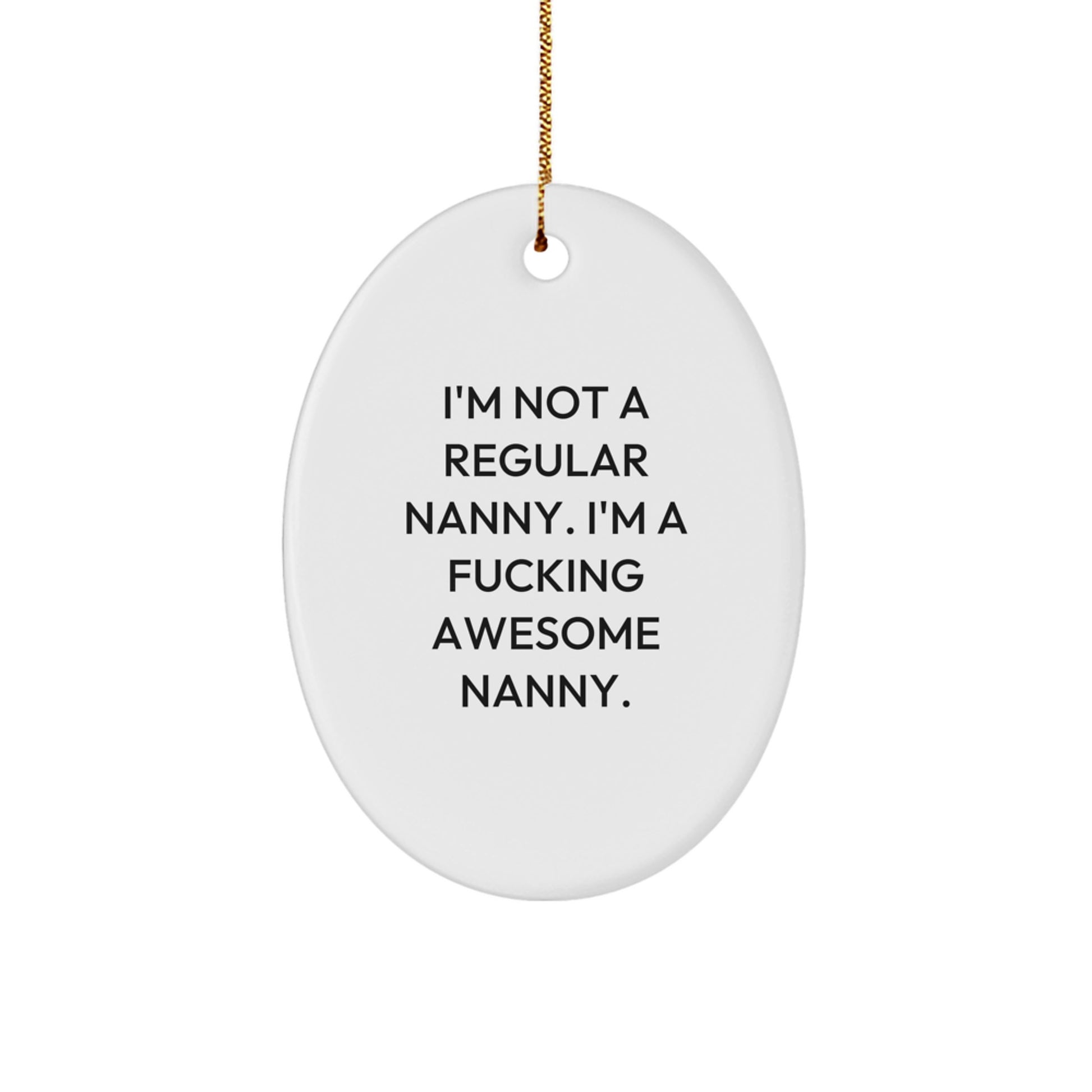 Funny Nanny Gifts from Friends and Family, 'I'm Not A Regular Nanny I'm A F--king Awesome Nanny' Oval Ornament for Nanny Day Christmas - Image 1