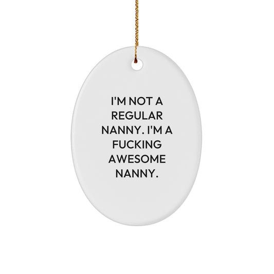 Funny Nanny Gifts from Friends and Family, 'I'm Not A Regular Nanny I'm A F--king Awesome Nanny' Oval Ornament for Nanny Day Christmas - Image 1