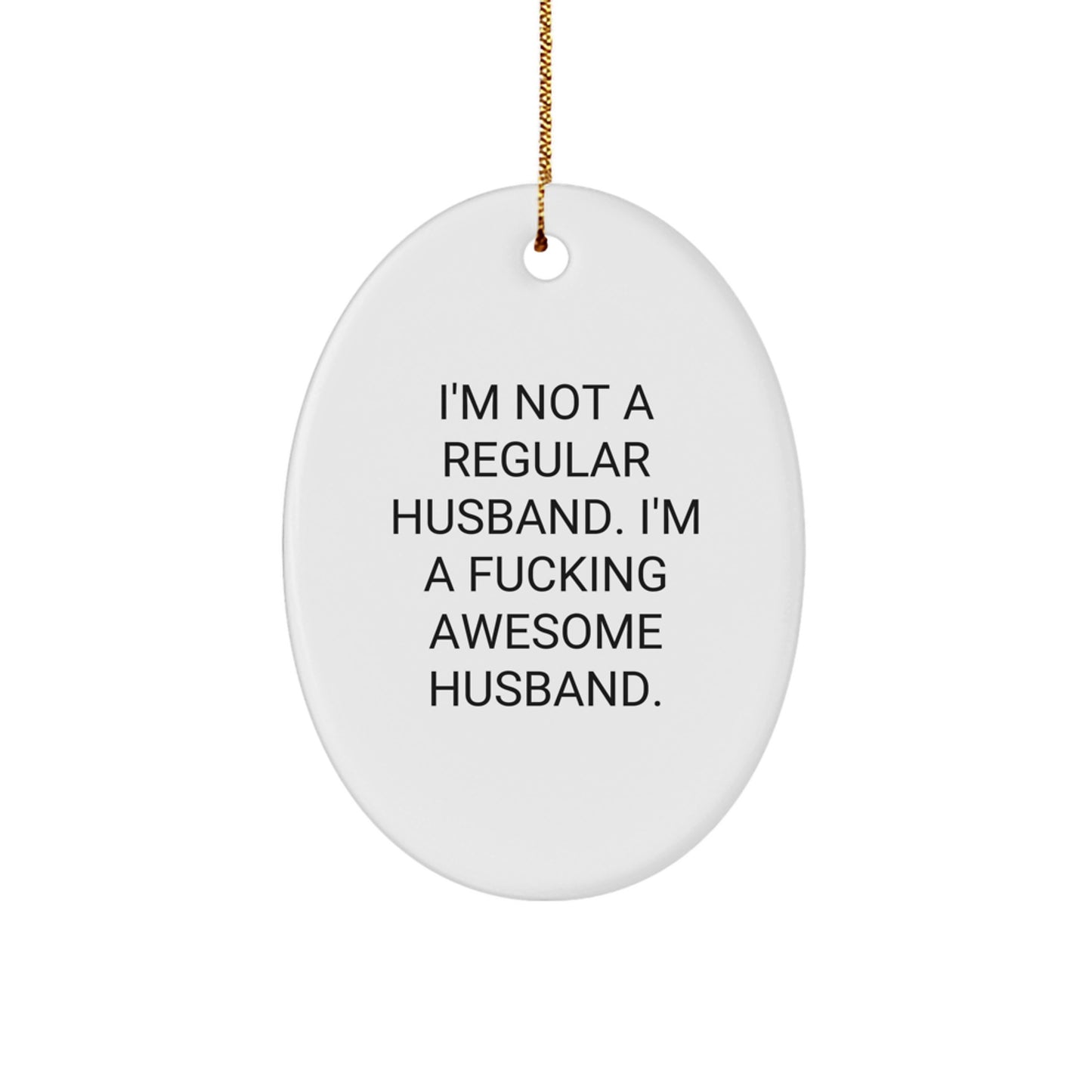 Funny Husband Gifts, I'm Not A Regular Husband. I'm A F--king Awesome Husband. Oval Ornament, Unique Christmas Unique Gifts for Husband, Oval Ornament Gift from Men to Husband - Image 1