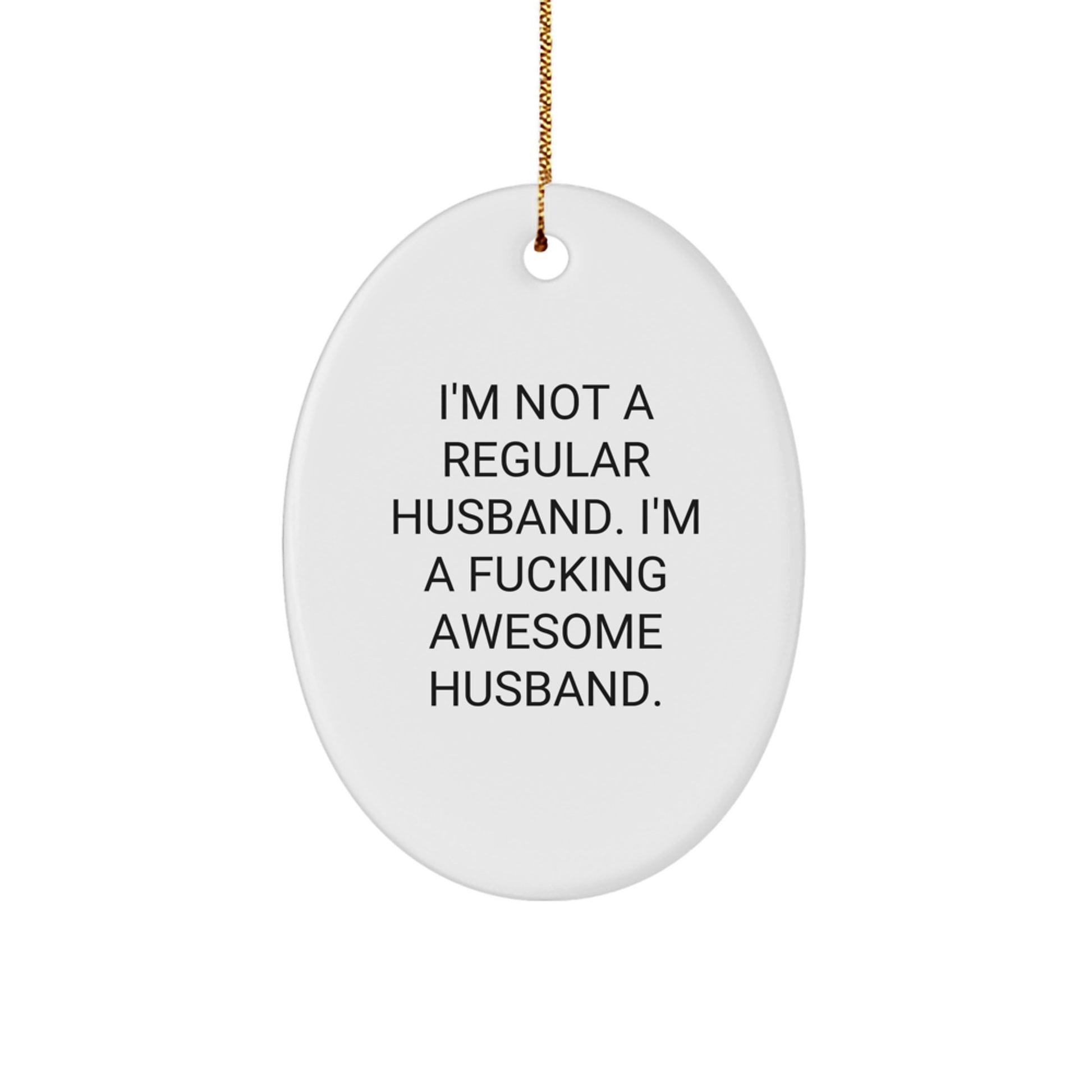 Funny Husband Gifts, I'm Not A Regular Husband. I'm A F--king Awesome Husband. Oval Ornament, Unique Christmas Unique Gifts for Husband, Oval Ornament Gift from Men to Husband - Image 1