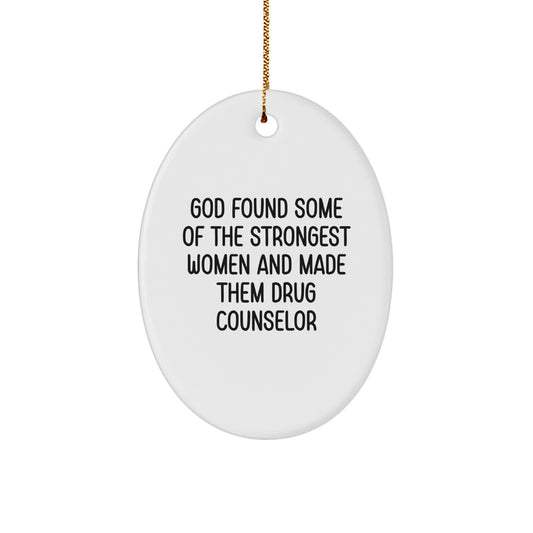 Funny Drug Counselor Gifts from Men - Oval Ornament for Christmas Unique Gifts for Women, Coworkers, Family Friends - God Found Some Of The Strongest Women And Made Them Drug Counselor - Image 1