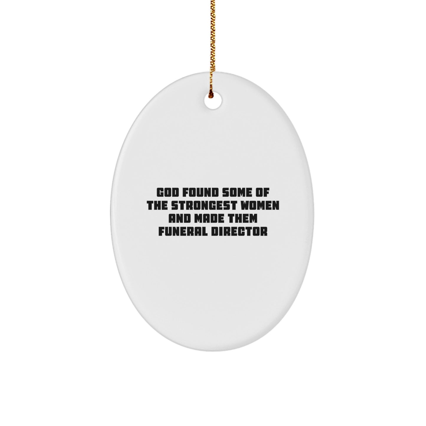 Funny Funeral Director Gifts from Men to Women - Oval Ornament - God Found Some Of The Strongest Women - Image 1