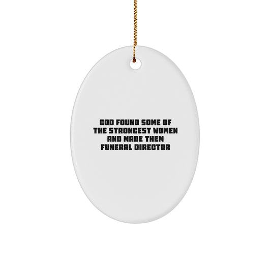 Funny Funeral Director Gifts from Men to Women - Oval Ornament - God Found Some Of The Strongest Women - Image 1