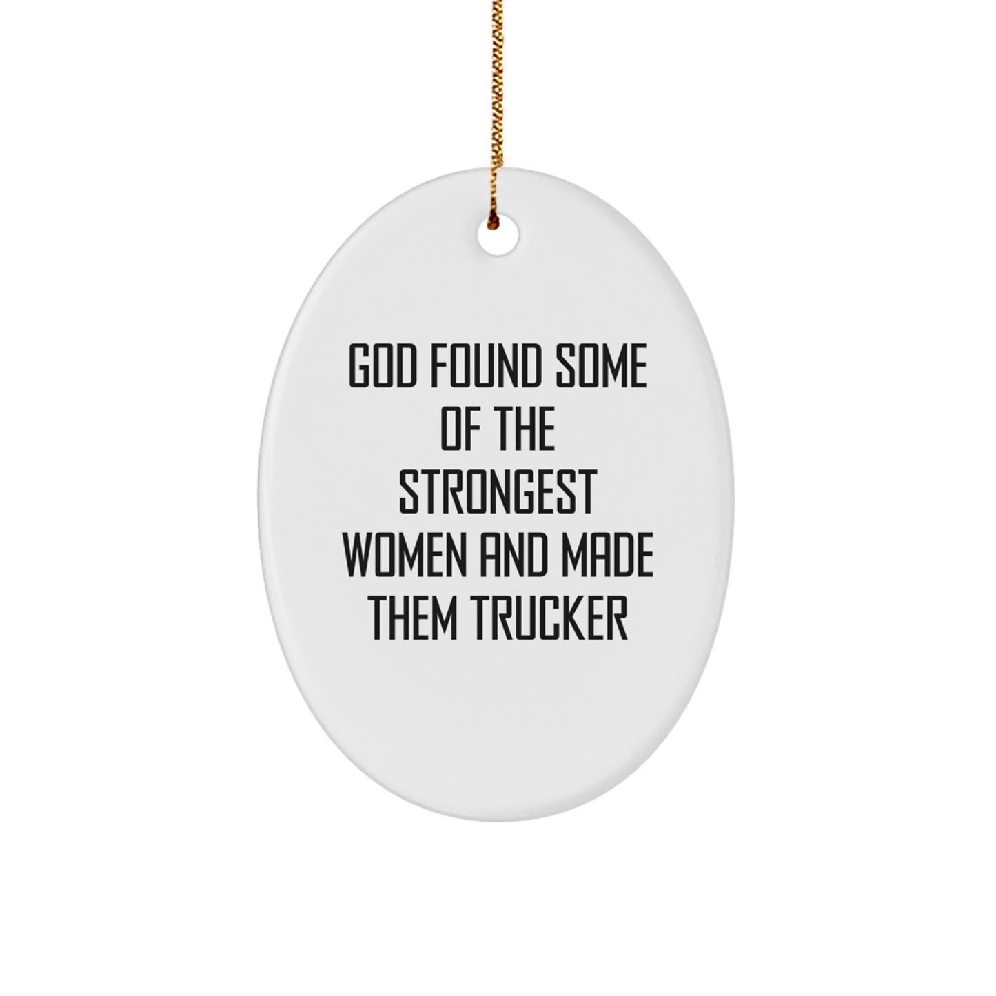 Funny Trucker Gifts for Christmas - Oval Ornament from Family - God Found Some Of The Strongest Women Trucker - Image 1