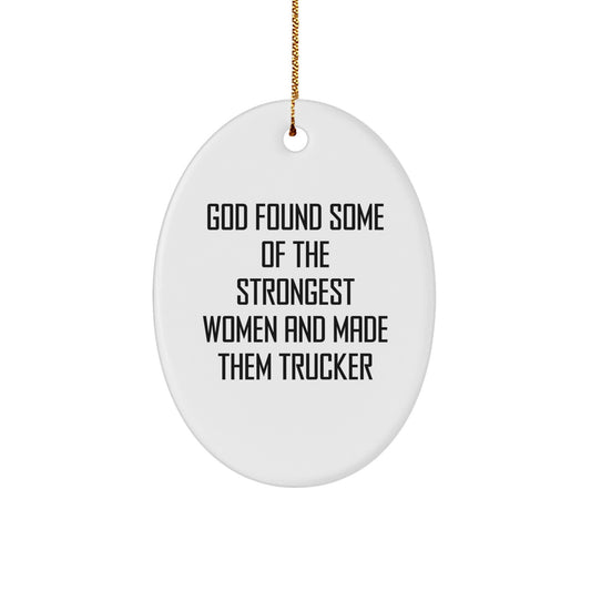 Funny Trucker Gifts for Christmas - Oval Ornament from Family - God Found Some Of The Strongest Women Trucker - Image 1
