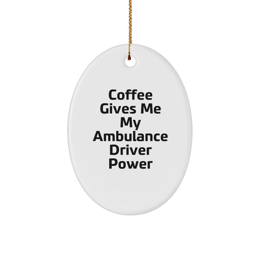 Funny Ambulance Driver Gifts from Men to Ambulance Drivers for Christmas Unique Oval Ornaments - Coffee Gives Me My Ambulance Driver Power - Image 1