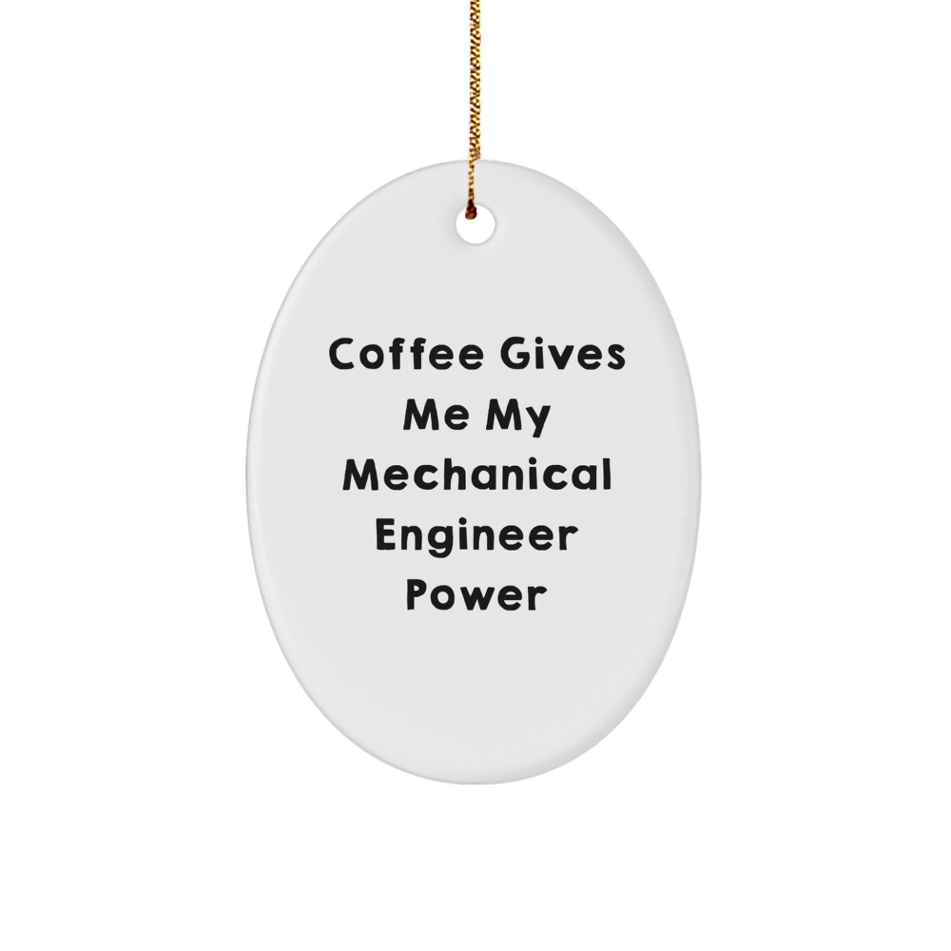 Mechanical Engineer Gifts from Friends - Oval Ornament with Funny Quote - 'Coffee Gives Me My Mechanical Engineer Power' - Perfect for Christmas - Image 1