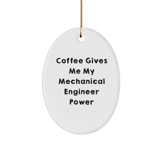 Mechanical Engineer Gifts from Friends - Oval Ornament with Funny Quote - 'Coffee Gives Me My Mechanical Engineer Power' - Perfect for Christmas - Image 1