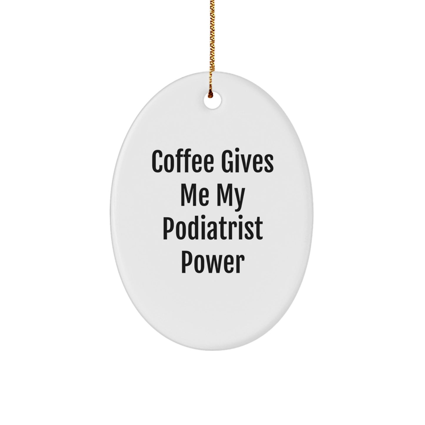 Funny Podiatrist Gifts from Friends - Christmas Unique Oval Ornament - 'Coffee Gives Me My Podiatrist Power' Decorative Item - Image 1