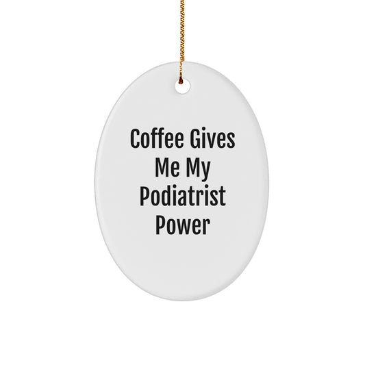 Funny Podiatrist Gifts from Friends - Christmas Unique Oval Ornament - 'Coffee Gives Me My Podiatrist Power' Decorative Item - Image 1