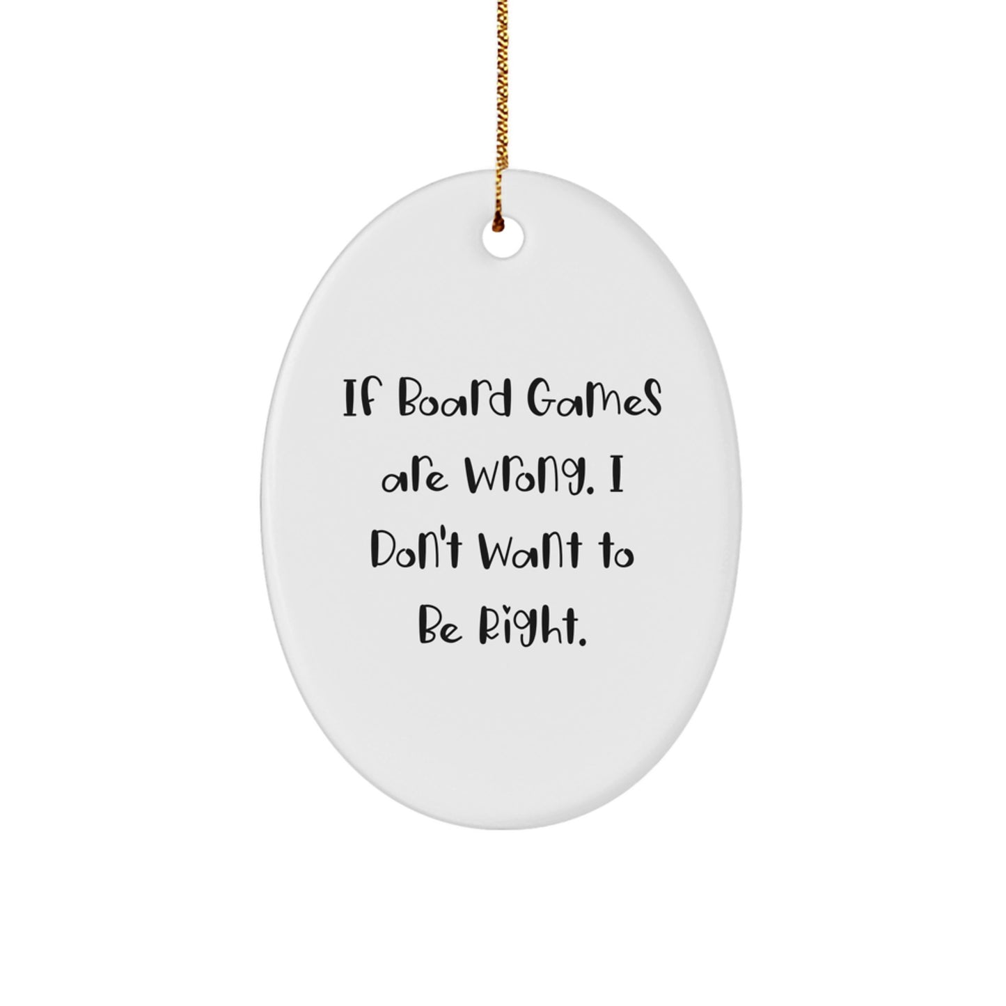 Funny Board Games Gifts from Friends to Family, Oval Ornament for Christmas, 'If Board Games Are Wrong, I Don't Want to Be Right' Quote, Durable MDF and High-Gloss Finish - Image 1