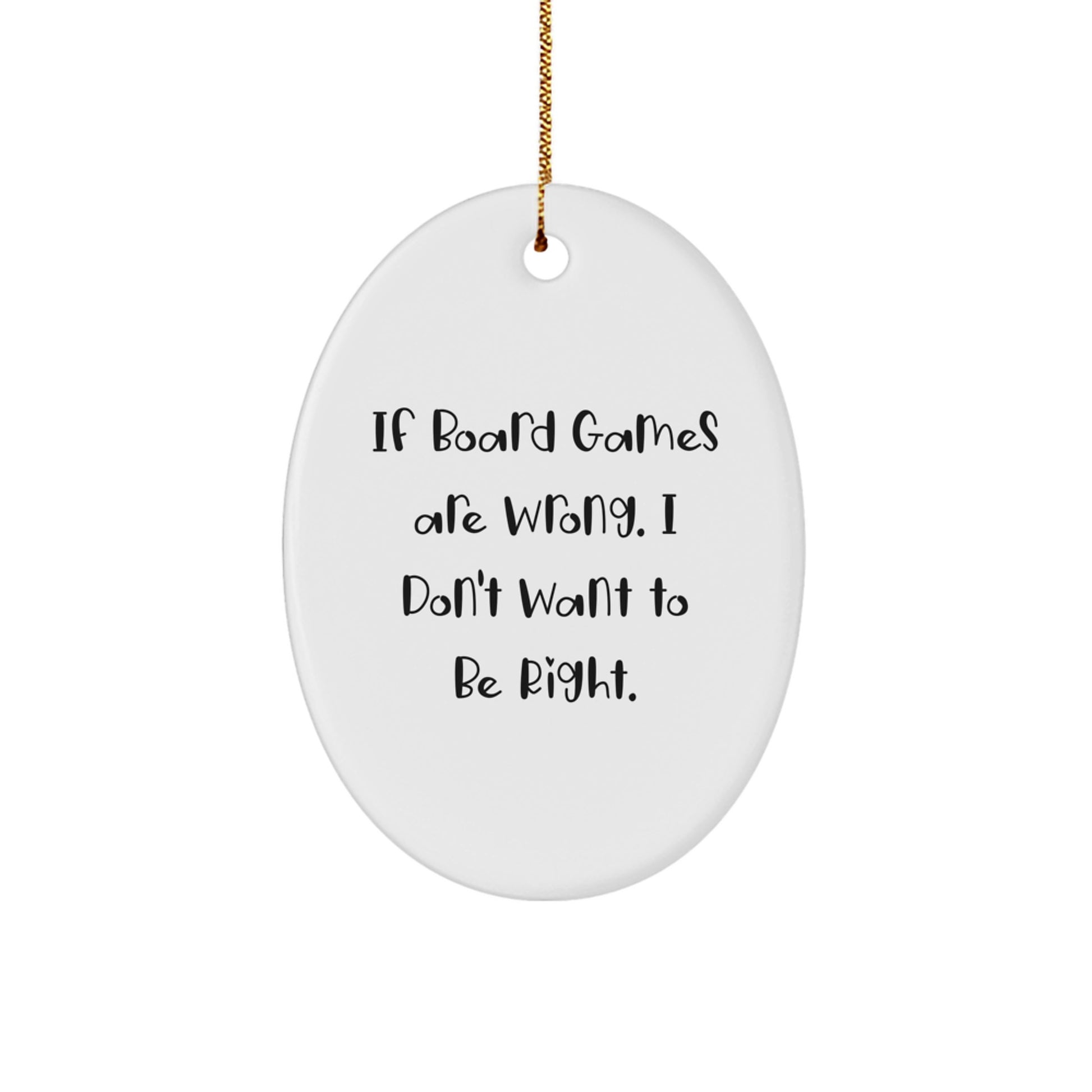 Funny Board Games Gifts from Friends to Family, Oval Ornament for Christmas, 'If Board Games Are Wrong, I Don't Want to Be Right' Quote, Durable MDF and High-Gloss Finish - Image 1