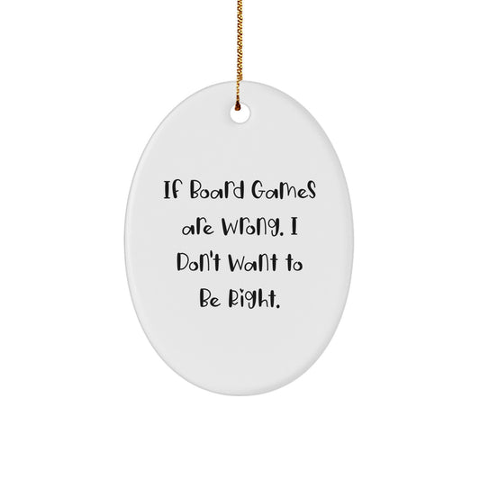 Funny Board Games Gifts from Friends to Family, Oval Ornament for Christmas, 'If Board Games Are Wrong, I Don't Want to Be Right' Quote, Durable MDF and High-Gloss Finish - Image 1