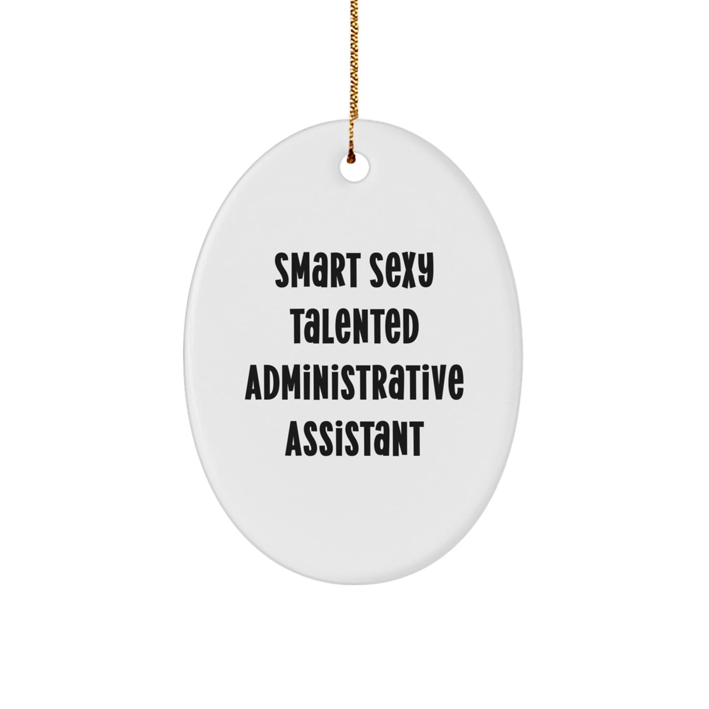 Funny Quotes for Administrative Assistant Oval Ornament Gifts from Friends to Administrative Assistants, Smart Sexy Talented Christmas Unique Gifts - Image 1