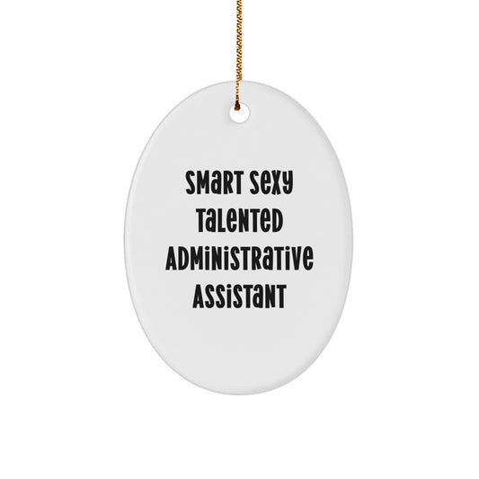 Funny Quotes for Administrative Assistant Oval Ornament Gifts from Friends to Administrative Assistants, Smart Sexy Talented Christmas Unique Gifts - Image 1