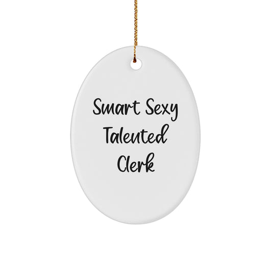 Funny Clerk Quotes Oval Ornament Gifts from Friends to Coworkers for Christmas - 'Smart Sexy Talented Clerk' - White Oval Shaped MDF with Gloss Finish - Image 1