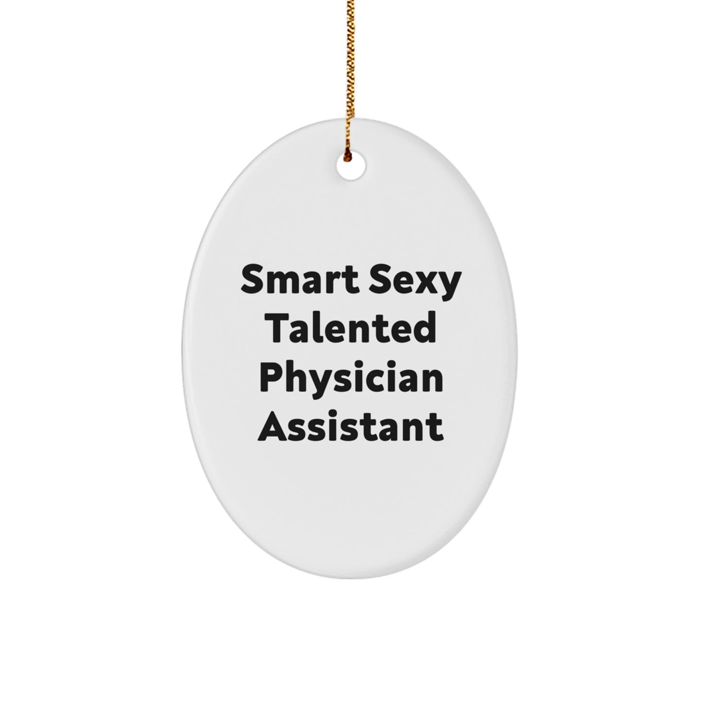Funny 'Smart Sexy Talented' Physician Assistant Oval Ornament Gifts from Men, Women, Friends to Physician Assistant, Men, Women, Friends, Coworkers, Family for Christmas Unique Gifts - Image 1