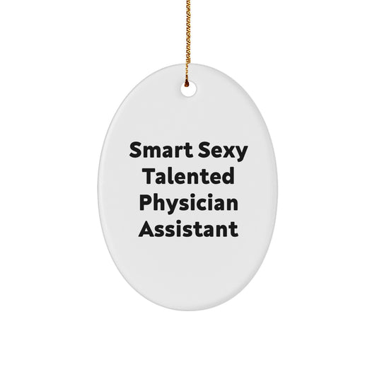 Funny 'Smart Sexy Talented' Physician Assistant Oval Ornament Gifts from Men, Women, Friends to Physician Assistant, Men, Women, Friends, Coworkers, Family for Christmas Unique Gifts - Image 1