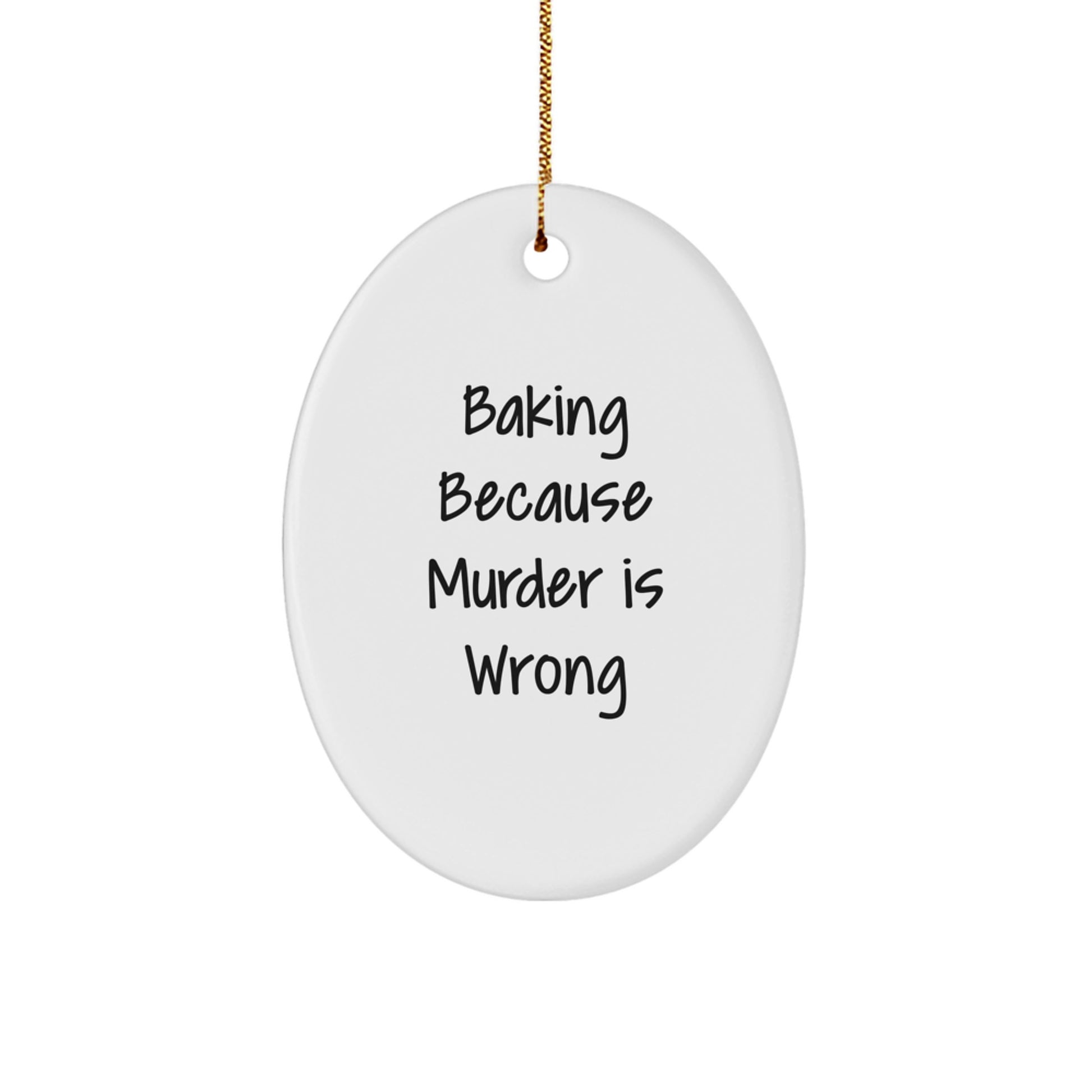 Funny Baking Gifts from Men to Women - Oval Ornament with 'Baking Because Murder Is Wrong' Quote - Christmas Unique Presents - Image 1
