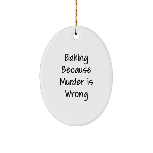 Funny Baking Gifts from Men to Women - Oval Ornament with 'Baking Because Murder Is Wrong' Quote - Christmas Unique Presents - Image 1