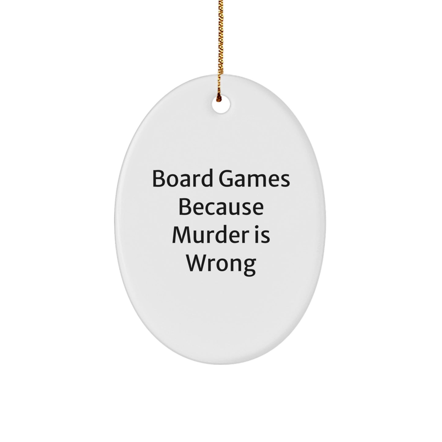 Board Games Enthusiasts' Delight, Oval Ornament with 'Board Games Because Murder Is Wrong' Quote, Gifts for Men, Funny Board Games Christmas Ornament for Family, Friends, Coworkers - Image 1