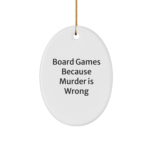Board Games Enthusiasts' Delight, Oval Ornament with 'Board Games Because Murder Is Wrong' Quote, Gifts for Men, Funny Board Games Christmas Ornament for Family, Friends, Coworkers - Image 1