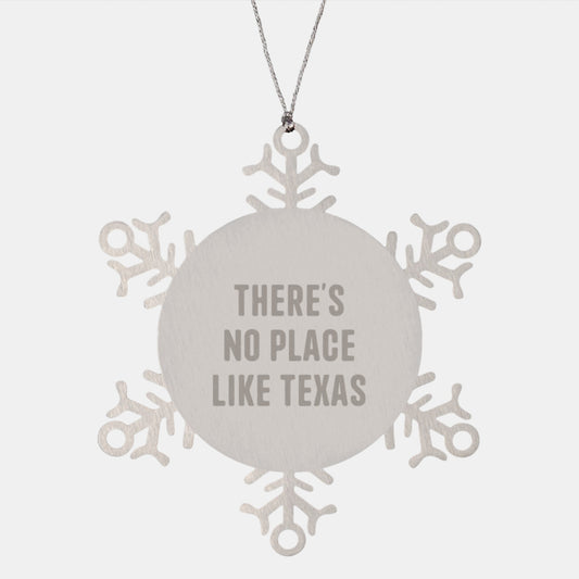 Texas Christmas Unique Gifts from Friends and Family - Snowflake Ornament Quote: 'There's No Place Like Texas' - Stainless Steel - Image 1