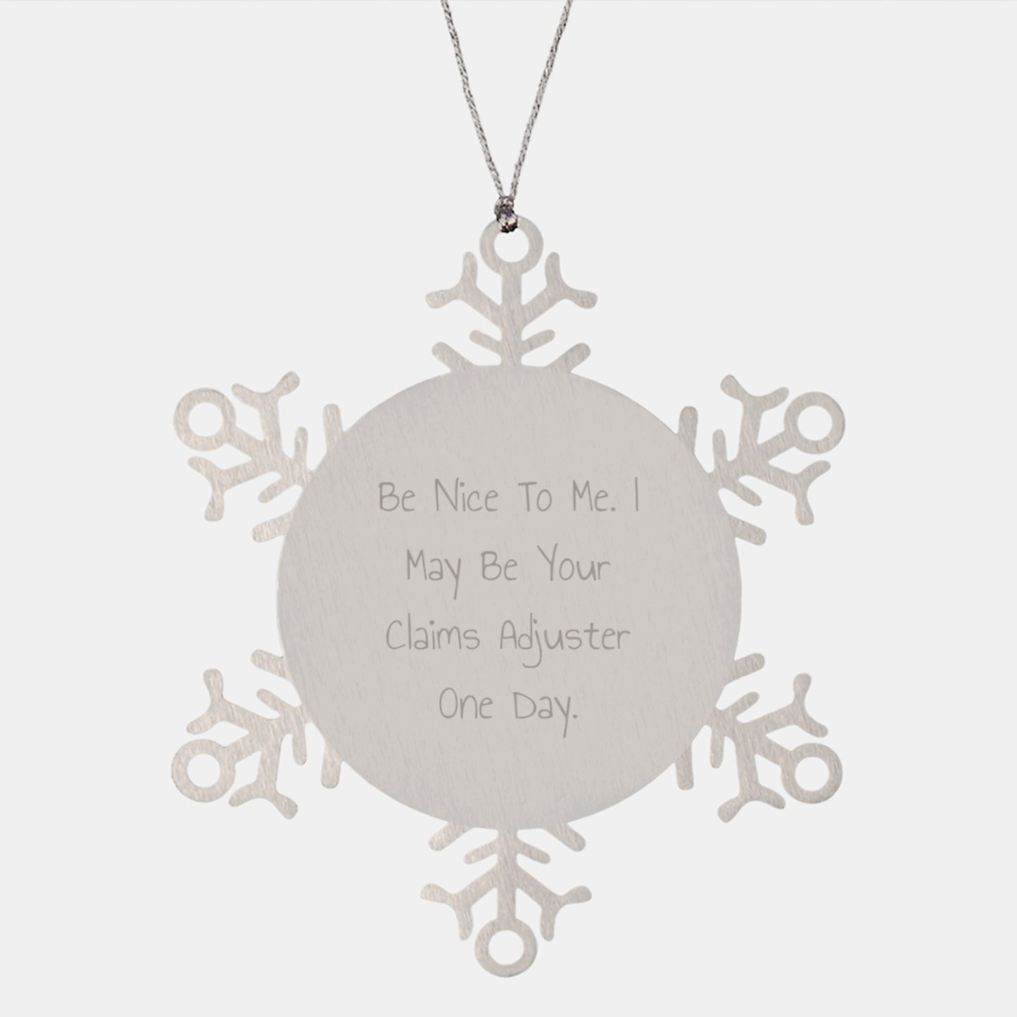 Funny Claims Adjuster Gifts from Friends for Christmas - Snowflake Ornament with 'Be Nice To Me. I May Be Your Claims Adjuster One Day.' Quote - Image 1