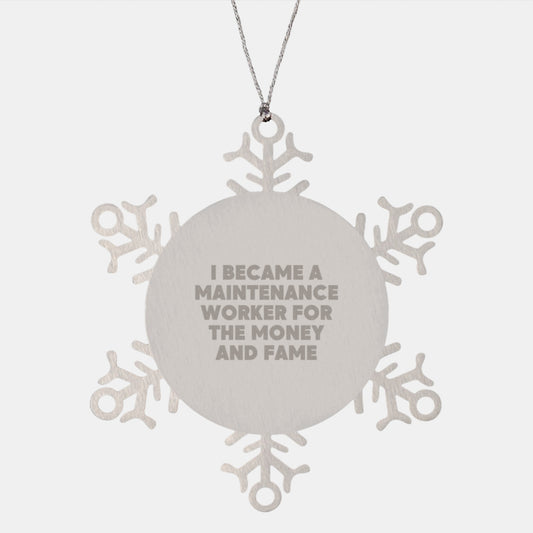Funny Maintenance Worker Gifts from Friends and Family, Snowflake Ornament for Men and Women, I Became A Maintenance Worker For The Money And Fame Christmas Unique Presents - Image 1