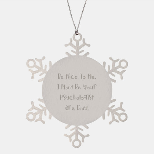 Funny Psychologist Gifts for Christmas - Snowflake Ornament with Quote 'Be Nice To Me. I May Be Your Psychologist One Day.' from Friends and Family - Image 1