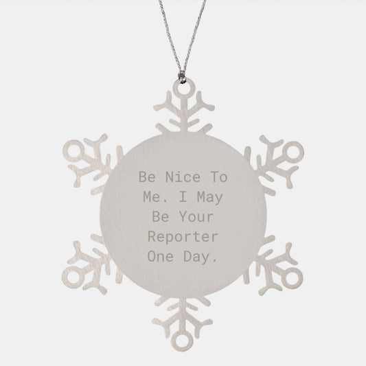 Reporter Gifts from Friends - Be Nice To Me, I May Be Your Reporter One Day. - Snowflake Ornament for Christmas - Image 1